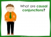 Causal Conjunctions - Year 3 and 4 Teaching Resources (slide 7/20)